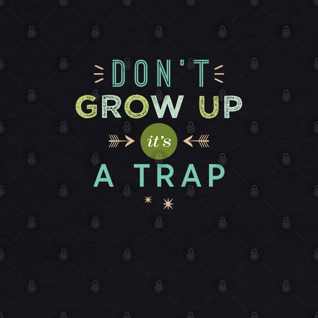 Don't Grow Up, It's A Trap by LivelyLexie
